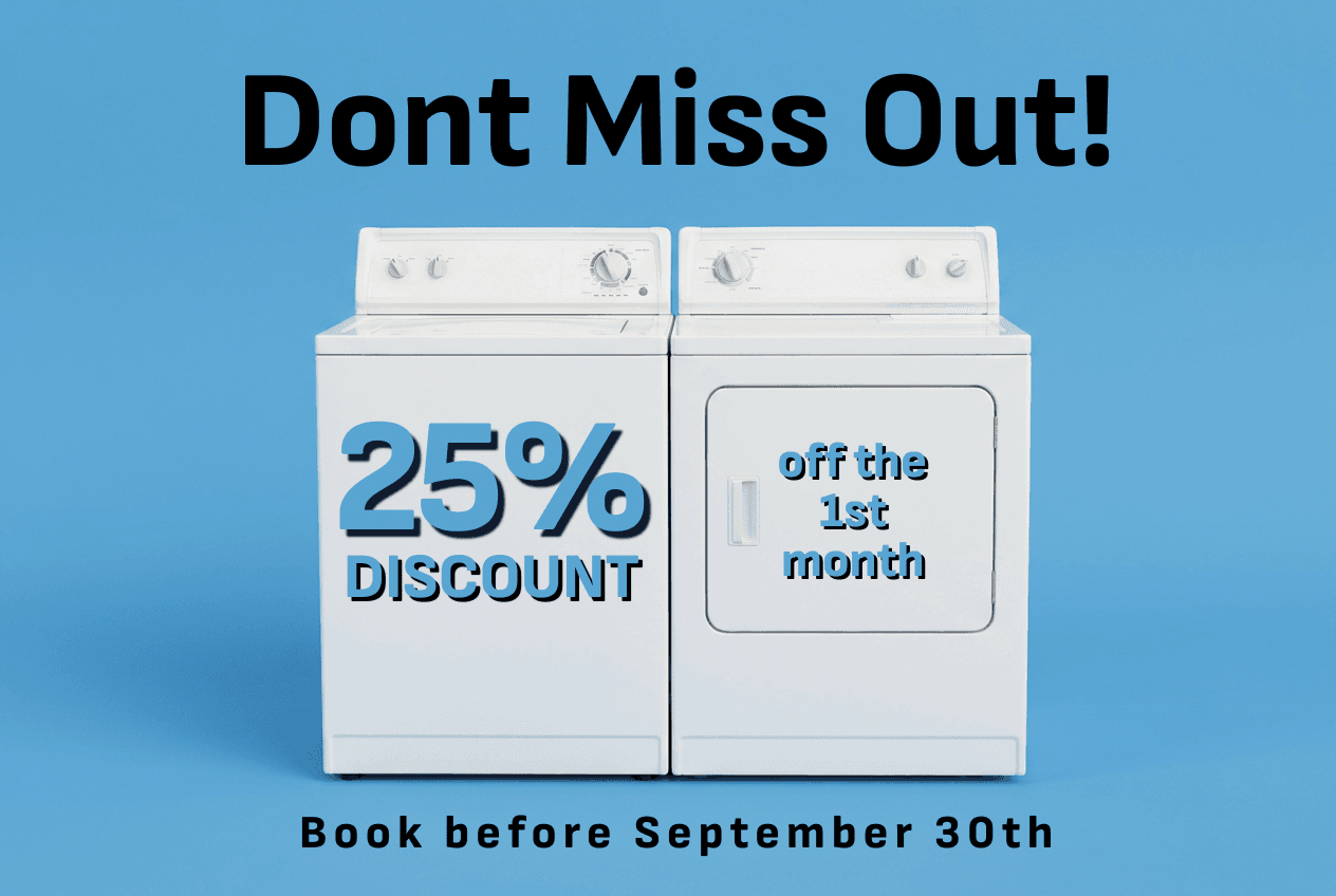Don't miss out — 25% discount off the first month on a white washer and dryer pair. Book before September 30th.